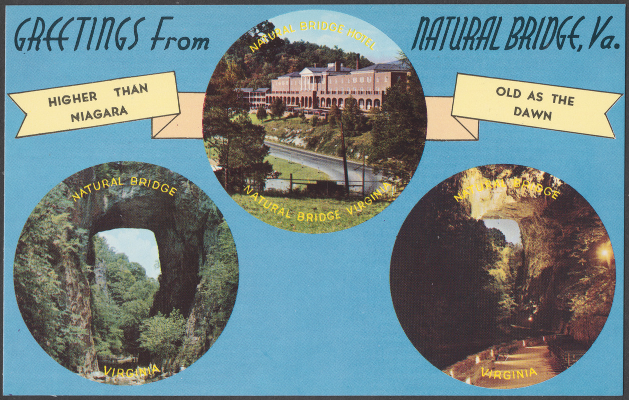 Greetings from Natural Bridge, Va. Higher than Niagara, old as the dawn