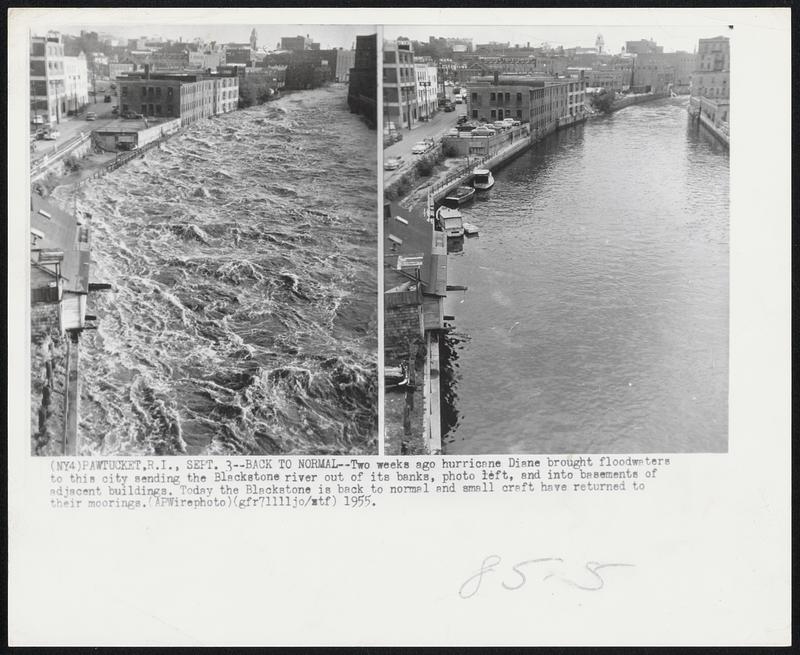 Back to Normal--Two weeks ago hurricane Diane brought floodwaters to this city sending the Blackstone river out of its banks, photo left, and into basements of adjacent buildings. Today the Blackstone is back to normal and small craft have returned to their moorings.