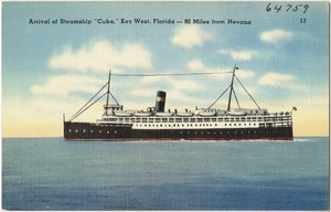 Arrival of steamship "Cuba," Key West, Florida- 90 miles from Havana