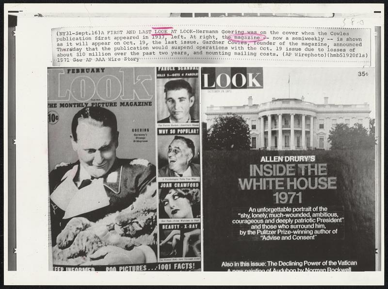 A First and Last Look at Look-Hermann Goering was on the cover when the Cowles publication first appeared in 1937, left. At right, the magazine -- now a semiweekly -- is shown as it will appear on Oct. 19, the last issue. Gardnes Cowles, founder of the magazine, announced Thursday that the publication would suspend operations with the Oct. 19 issue due to losses of about $10 million over the past two years, and mounting mailing costs.