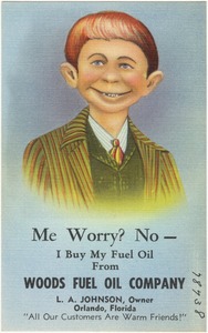 Me worry? No- I buy my fuel oil from Woods Fuel Oil Company, L.A. Johnson, owner, Orlando, Florida, "all our customers are warm friends!"