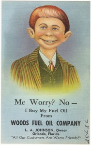 Me worry? No- I buy my fuel oil from Woods Fuel Oil Company, L.A. Johnson, owner, Orlando, Florida, "all our customers are warm friends!"