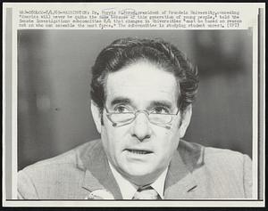 Dr. Morris B. Abram, president of Brandeis University, conceding "America will never be quite the same because of this generation of young people," told the Senate Investigations subcommittee 8/4 that changes in Universities "must be based on reason not on who can assemble the most force." The subcommittee is studying student unrest.