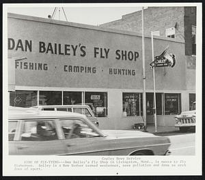 King of Fly-Tying--Dan Bailey’s Fly Shop in Livingston, Mont., is mecca to fly fishermen. Bailey is a New Yorker turned westerner, sees pollution and dams as arch foes of sport.