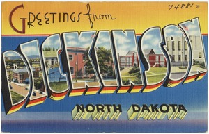 Greetings from Dickinson, North Dakota