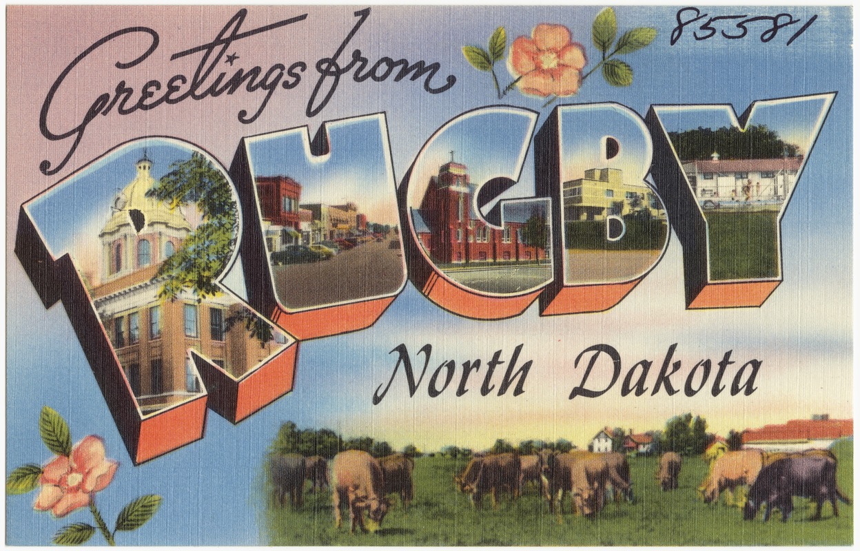 Greetings from Rugby, North Dakota