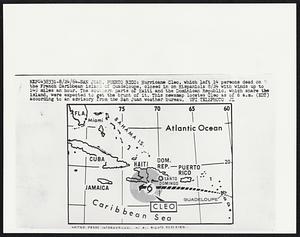 Hurricane Cleo, which left 14 persons dead on the French Caribbean island of Guadeloupe, closed in on Hispaniola 8/24 with winds up to 140 miles an hour. The southern parts of Haiti and the Dominican Republic, which share the island, were expected to get the brunt of it. This newsmap locates Cleo as of 6 a.m. (EDT) according to an advisory from the San Juan weather bureau.