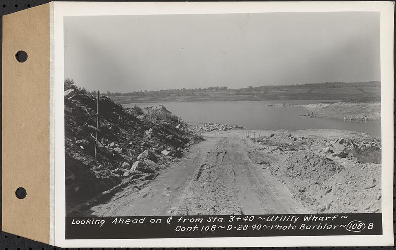 Contract No. 108, Utility Wharves, Quabbin Reservoir, Ware, looking ahead on center line from Sta. 3+40, Ware, Mass., Sep. 28, 1940