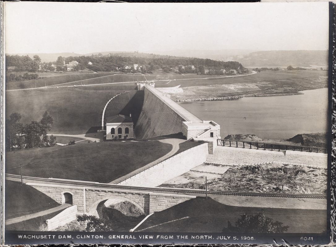Wachusett Dam, general view from the north, Railroad Bridge, Bastion, Waste Weir, Clinton, Mass., Jul. 5, 1906