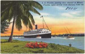 S.S. Florida, passing through channel at Miami, Florida, upon arrival from Havana, Cuba
