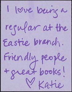 I love being a regular at the Eastie branch. Friendly people + great books! [heart]