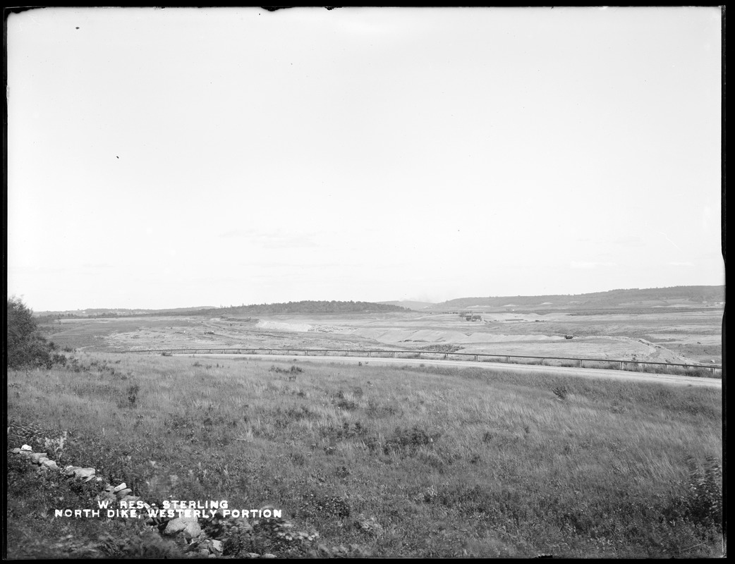 Wachusett Reservoir, North Dike, westerly portion, from the west, Sterling, Mass., ca. 1900