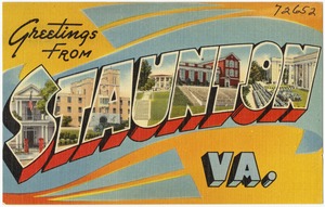 Greetings from Staunton, VA.