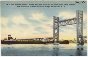 M.S. Pan Florida (tanker) largest ship ever to go up the Piscataqua going through new $3,000,000 By-Pass Interstate Bridge, Portsmouth, N.H.