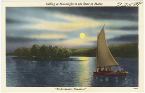 Sailing at moonlight in the State of Maine,  "Fisherman's Paradise"