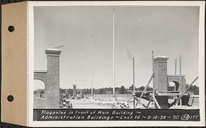 Contract No. 56, Administration Buildings, Main Dam, Belchertown, flagpoles in front of Main Building, Belchertown, Mass., Aug.10, 1938