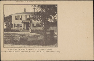 Home of Deborah Sampson, Sharon, Mass., who enlisted as Robert Shurtleff, May 20, 1782, in the Continental Army