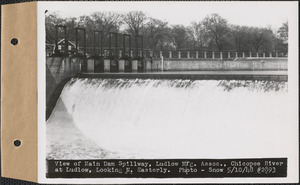 View of main dam spillway, Ludlow Manufacturing Association, Chicopee River, looking northeasterly, Ludlow, Mass, May 10, 1948