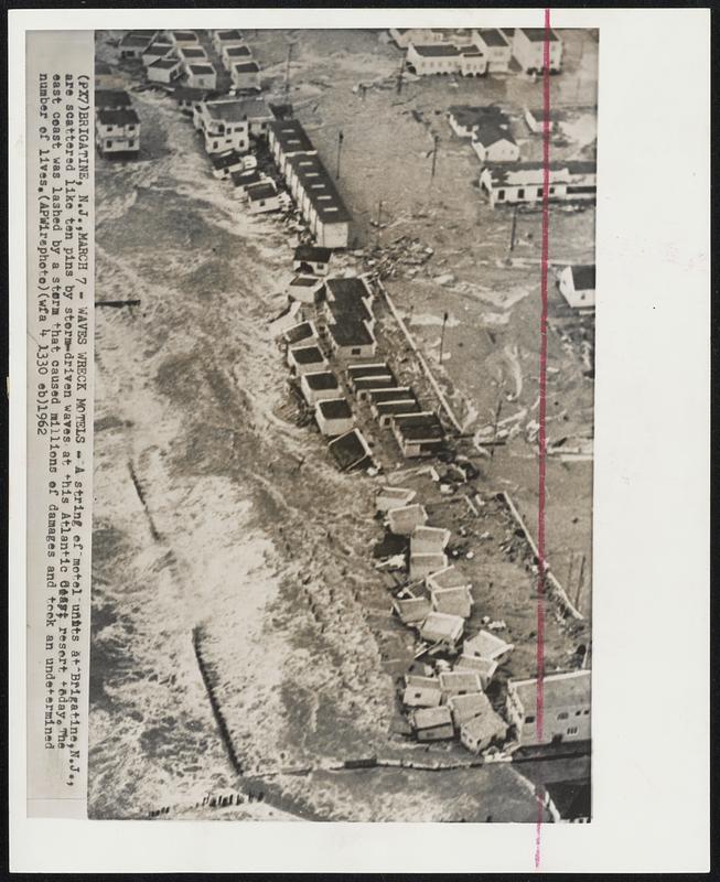 Waves Wreck Motels - A string of motel units at Brigatine, N.J., are scattered like ten pins by storm-driven waves at this Atlantic Coast resort today. The east coast was lashed by a storm that caused millions of damages and took an undetermined number of lives.