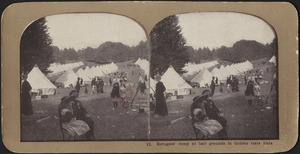 Refugees' camp at ball grounds in Golden Gate Park