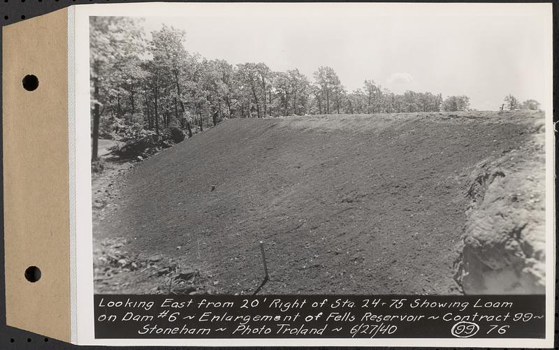 Contract No. 99, Enlargement of Fells High Level Distribution Reservoir, Stoneham, Malden, Melrose, looking east from 20 feet right of Sta. 24+75 showing loam on dam 6, enlargement of Fells Reservoir, Stoneham, Mass., Jun. 27, 1940