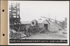 Contract No. 14, East Portion, Wachusett-Coldbrook Tunnel, West Boylston, Holden, Rutland, concrete mixer being assembled at Shaft 2, Holden, Mass., Dec. 1, 1930