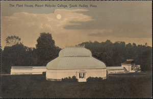 The Plant House, Mount Holyoke College, South Hadley, Mass.