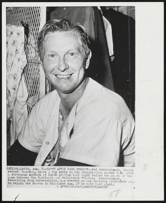 Happy After Hard Workout -- Red Schoendienst, Braves second baseman, wears a big smile on his prespiration soaked face after a strenuous workout at Busch stadium last night before the start of the game between the Cardinals and Pittsburgh Pirates. Schoendienst, recovering from tuberculosis, has speeded up his training program. He plans to rejoin the Braves in Milwaukee Aug. 17 he said last night.