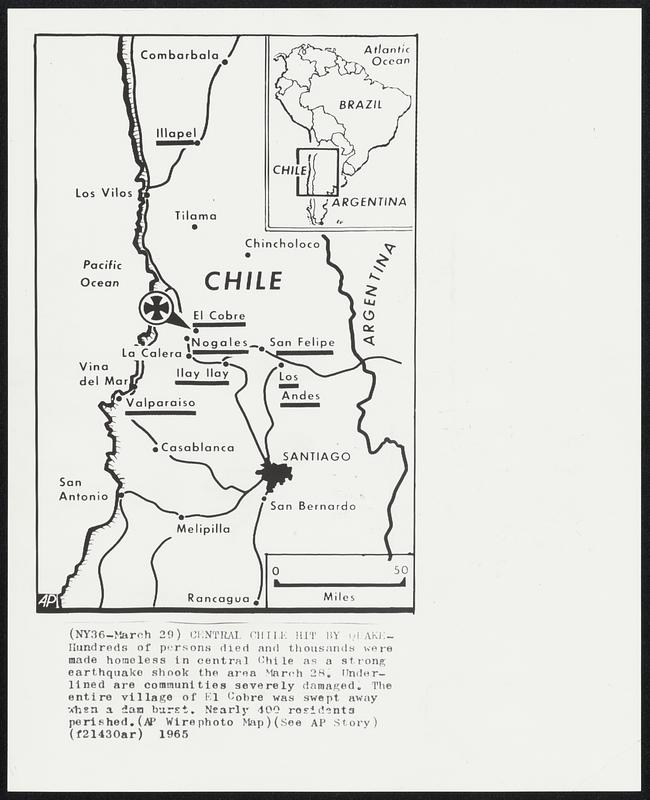 Central Chile Hit By Quake -- Hundreds of persons died and thousands were made homeless in central Chile as a strong earthquake shook the area March 28. Underlined are communities severely damaged. The entire village of El Cobre was swept away when a dam burst. Nearly 400 residents perished.