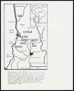 Central Chile Hit By Quake -- Hundreds of persons died and thousands were made homeless in central Chile as a strong earthquake shook the area March 28. Underlined are communities severely damaged. The entire village of El Cobre was swept away when a dam burst. Nearly 400 residents perished.