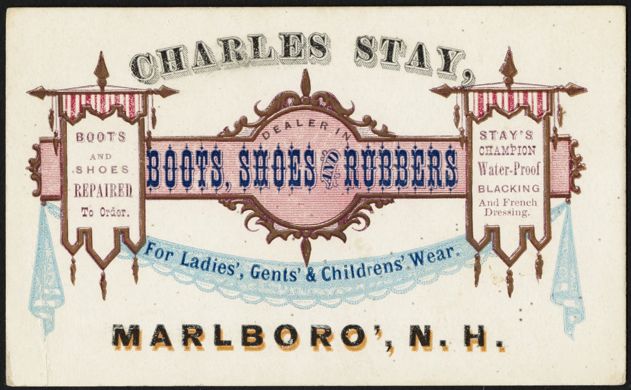Charles Stay, dealer in boots, shoes and rubbers for ladies', gent's & childrens' wear. Marlboro', N. H.