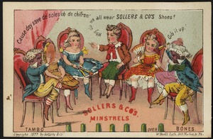 Why do we all wear Sollers & Co's shoes? Cause dey save de soles ob de chil'ren! Gib it up! Sollers & Co's minstrels.