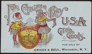 For children buy U. S. A. grain goods, for sale by Griggs & Bell, Worcester, N. Y.