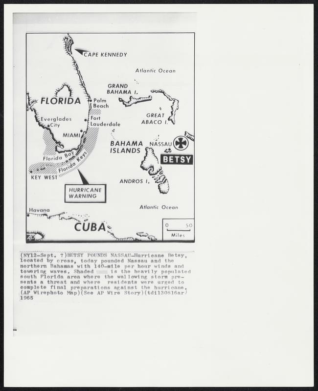 Betsy Pounds Nassau -- Hurricane Betsy, located by cross, today pounded Nassau and the northern Bahamas with 140-mile per hour winds and towering waves. Shaded is the heavily populated south Florida area where the wallowing storm presents a threat and where residents were urged to complete final preparations against the hurricane.