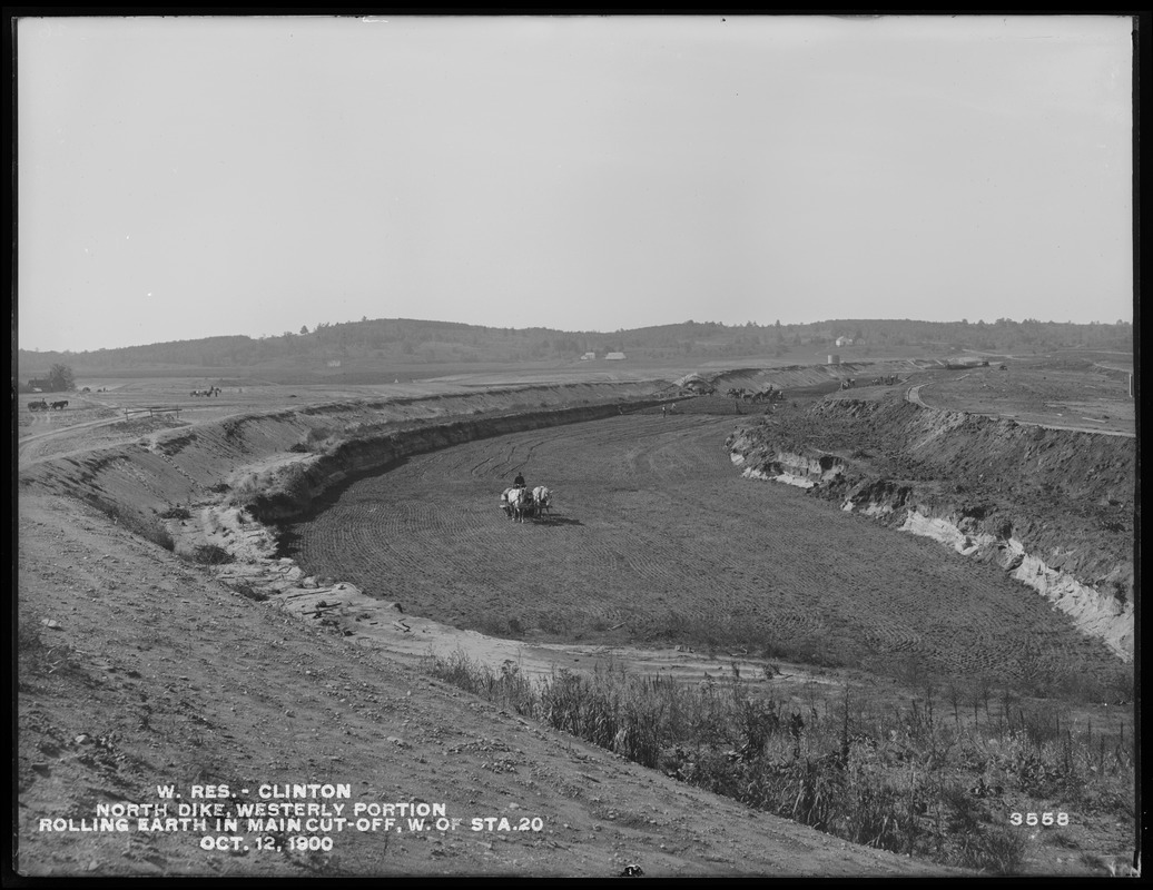Wachusett Reservoir, North Dike, westerly portion, rolling earth in main cut-off, west of station 20, Clinton, Mass., Oct. 12, 1900
