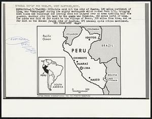 Lima: Officials said 6/1 the city of Huaraz, 180 miles northeast of Lima, was "destroyed" during the mighty earthquake which rocked Peru 5/31, bringing down homes and buildings and leaving dead and buildings and leaving dead and injured over an area spanning half the country. Another city hit hard by the quake was Chimbote, 260 miles north of Lima. The quake was felt as far south as the village of Nasco, 300 miles from Lima, and as far east as the Amazon jungle city of Iquitos. UPI newsmap spots cities mentioned. Earthquake. Peru. May 30 70.