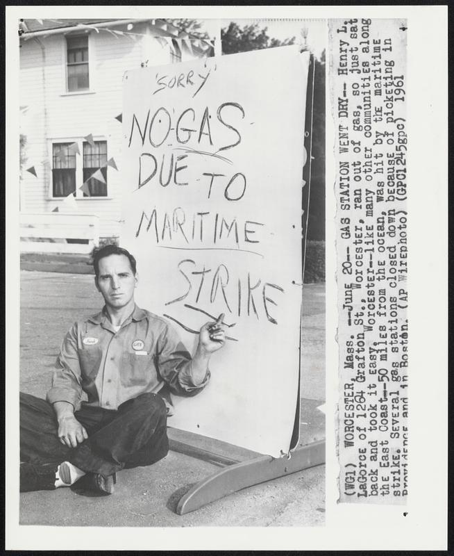 Worcester, Mass -- Gas Station Went Dry -- Henry L. LaGorce of 1264 Grafton St., Worcester, ran out of gas, so just sat back and took it easy, Worcester -- like many communities along the East Coast -- 50 miles from the ocean, was hit by the maritime strike. Serval gas stations closed down because of picketing in Providence and in Boston.