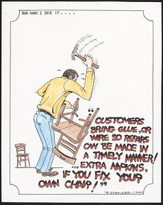 Customers bring glue, or wire so repairs can be made in a timely manner!
