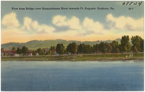View from bridge over Susquehanna River, towards Ft. Augusta, Sunbury, Pa.