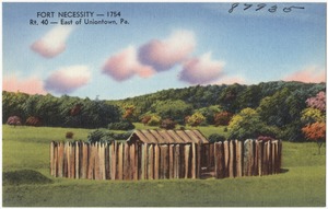 Fort Necessity -- 1754, Rt. 40 -- east of Uniontown, Pa.