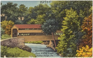 Old Covered Bridge, over Valley Creek, Valley Forge, Pa.