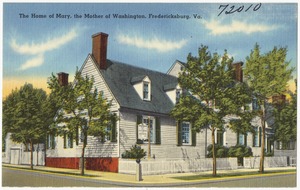The home of Mary, the mother of Washington, Fredericksburg, Va.