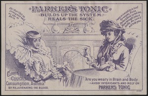 Parker's Tonic builds up the system. Heals the sick. Cures coughs, consumption, asthma, by rejuvenating the blood.