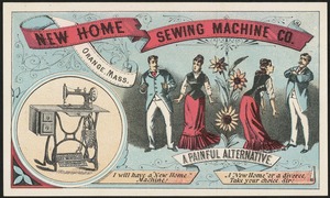 New Home Sewing Machine Co. A painful alternative. I will have a "New Home" machine! A "New Home" or a divorce, take your choice, sir!