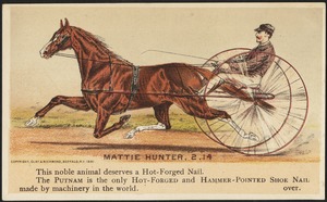 Mattie Hunter, 2.14 - This noble animal deserves a hot-forged nail. The Putnam is the only hot-forged and hammer-pointed shoe nail made by machinery in the world.