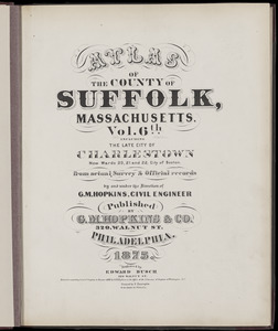 Atlas of the county of Suffolk, Massachusetts : vol. 6th including the late city of Charlestown, now wards 20,21 and 22, city of Boston