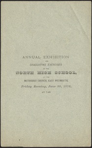 Annual exhibition and graduating exercises of the North High School at the Methodist Church, East Weymouth, Friday evening, June 30, 1876, at 7.45