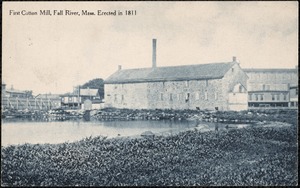 First cotton milll erected 1811, Fall River, Mass.