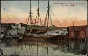Lumber schooner, "Isabel B. Wiley," Fall River, Mass.