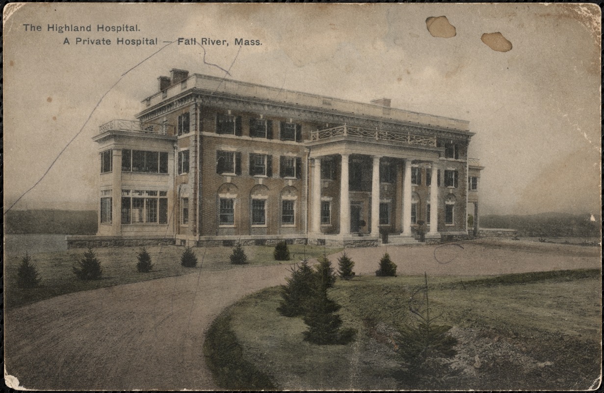 The Highland Hospital. A private hospital-Fall River, Mass.